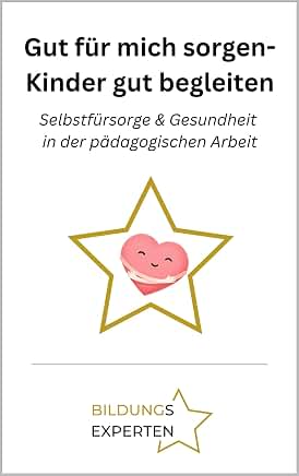 Cover Gut für mich sorgen - Kinder gut begleiten. Selbstfürsorge & Gesundheit in der pädagogischen Arbeit, Herausgeber: Bildungsexperten